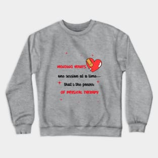 Mending hearts, one session at a time-that's the power of physical therapy Crewneck Sweatshirt